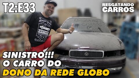 SINISTRO!!! O CARRO DO DONO DA REDE GLOBO "Resgatando Carros" T2:E33