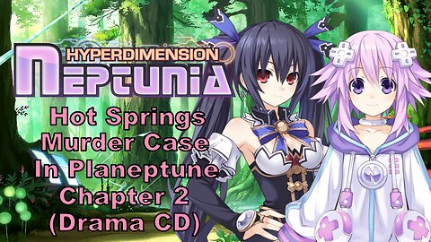 [Eng Sub] Hyperdimension Neptunia Hot Springs Murder Case in Planeptune Part 2 Drama CD (Visualized)