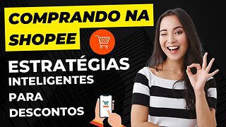 Comprando na Shopee: Estratégias Inteligentes para Descontos