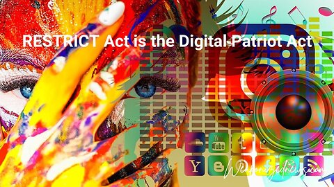 RESTRICT Act is the Digital Patriot Act