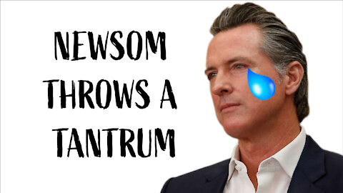 Gavin Newsom throws a Tantrum