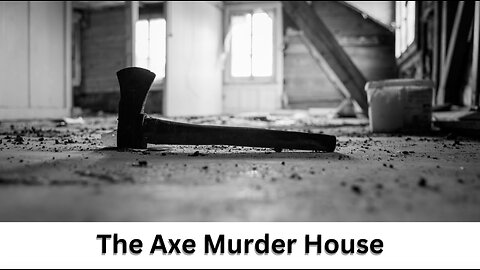 The Chilling Truth: The Real Story of The Axe Murder House