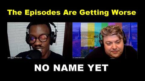 The Episodes Are Getting Worse - S3 Ep. 19 No Name Yet Podcast