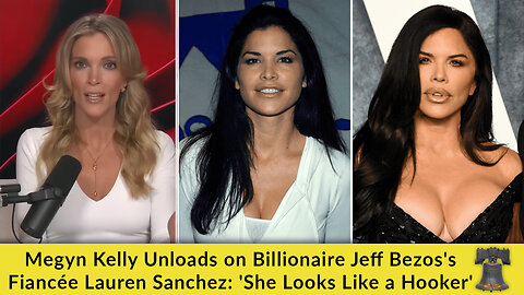 Megyn Kelly Unloads on Billionaire Jeff Bezos's Fiancée Lauren Sanchez: 'She Looks Like a Hooker'