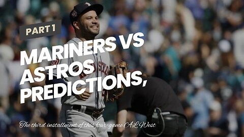Mariners vs Astros Predictions, Picks, Odds: Valdez Doesn't Throw Duds Against Seattle