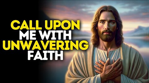 Call Upon Me With Unwavering Faith | God Message Today | Gods Message Now | God Message