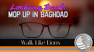 "LB: Mop Up in Baghdad" Walk Like Lions Christian Daily Devotion with Chappy May 17, 2023