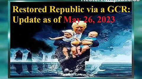 RESTORED REPUBLIC VIA A GCR UPDATE AS OF MAY 26, 2023 - TRUMP NEWS