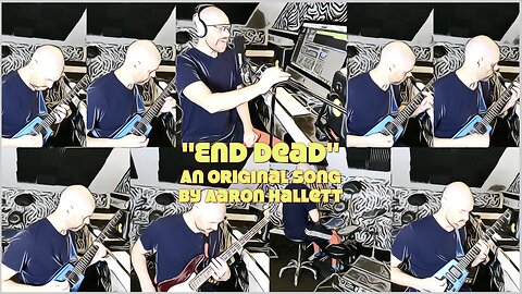 "End Dead" an Original Song by Aaron Hallett