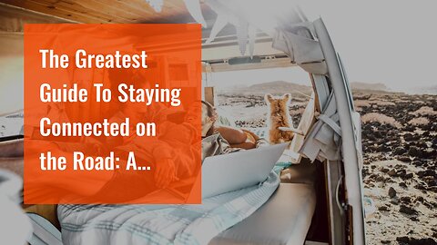 The Greatest Guide To Staying Connected on the Road: A Beginner's Guide to Reliable Internet Ac...