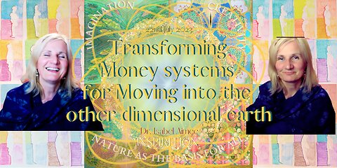 Transforming Money systems for Moving into the other dimensional earth