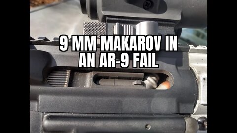 9 mm Makarov in a 9 mm Luger AR 9 FAIL