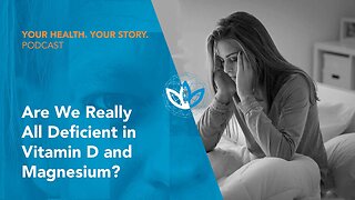 Are We Really All Deficient in Vitamin D and Magnesium?