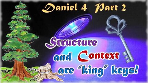 3.10 Daniel Chapter 4 Timelines - Structure and Context are "king" Keys (Part 2 of 4)