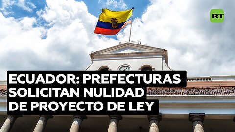 Asociación de prefecturas de Ecuador rechaza proyecto de la ley sobre gestión de riesgos y desastres