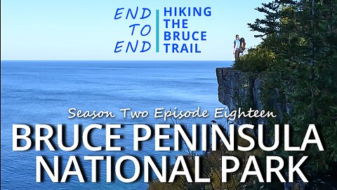 S2.Ep18 “Bruce Peninsula National Park” Hiking The Bruce Trail End to End - An Incredible Landscape