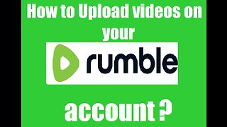 How to upload videos on your Rumble Account?