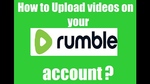 How to upload videos on your Rumble Account?