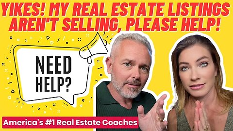 YIKES! My Real Estate Listings Aren't Selling, PLEASE HELP!