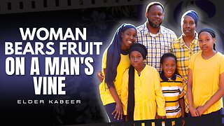 Woman Bears Fruit On A Man's Vine | Elder Kabeer