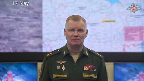 Morning briefing of the Ministry of Defense of Russia (11–17 May 2024)