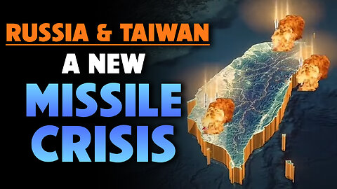 Russia & Taiwan: A New Missile Crisis 05/28/2024