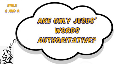 Are Only Jesus’ Words Authoritative?