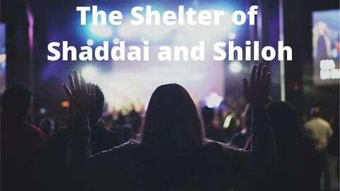 The Shelter of Shaddai and Shiloh - Psalms 119:121-128 SH