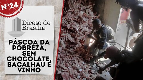 Páscoa da pobreza, sem chocolate, bacalhau e vinho - Direto de Brasília nº 24 - 15/04/22