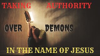 TAKING AUTHORITY OVER DEMONS THROUGH JESUS