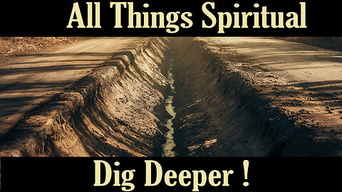 All Things Spiritual – Dig Deeper!