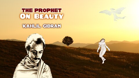 Kahlil Gibran The Prophet - On Beauty, read by Karen Golden