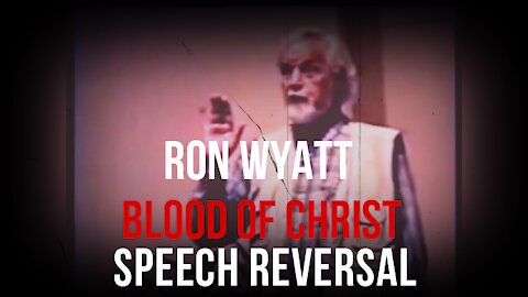 Ron Wyatt - Blood of Christ - Speech Reversal
