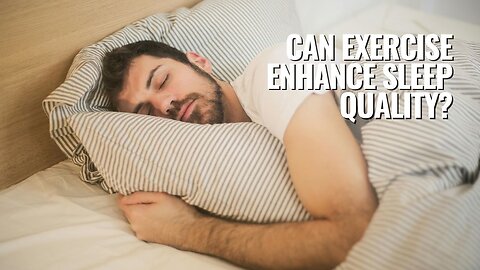 Can Exercise Enhance Sleep Quality?