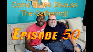 Episode 50 - The Gathering
