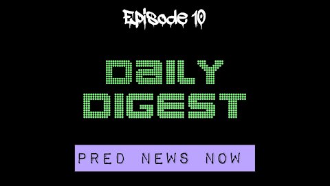 Episode 10 - Daily Digest - Predator News Now PNN