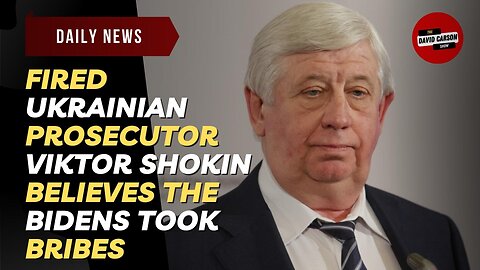 Fired Ukrainian Prosecutor Viktor Shokin Believes The Bidens Took Bribes