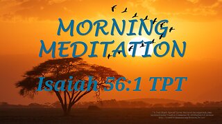 Morning Meditation -- Isaiah 56 verse 1 TPT