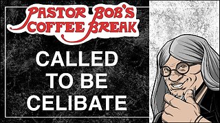 CALLED TO BE CELIBATE / Pastor Bob's Coffee Break