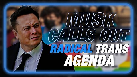 BREAKING: Elon Musk Calls For Arrest Of Transgender Cult Leaders