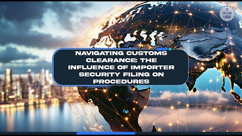 How ISF Shapes Customs Clearance Processes
