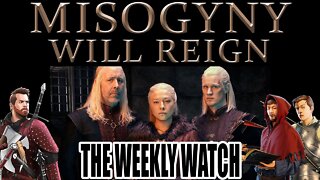 House of the Dragon will be all about MISOGYNY - The Weekly Watch