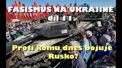 Fašismus na Ukrajině, díl 11. - Proti komu dnes bojuje Rusko?