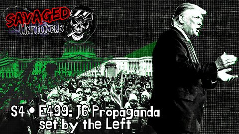 S4 • E499: J6 Propaganda set by the Left