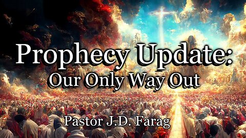 Prophecy Update: Our Only Way Out
