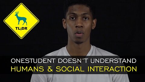 TL;DR - OneStudent Doesn't Understand Humans & Social Interaction [26/Feb15]
