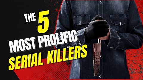 5 Most Prolific Serial Killers