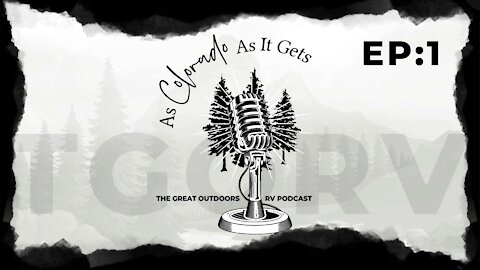 {RV Podcast} Episode 1: The As Colorado As It Gets Podcast a show by The Great Outdoors RV (Podcast) [Season 1]