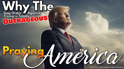 Praying for America | Why The Gag Order Against Trump is Totally Outrageous - 12/11/2023