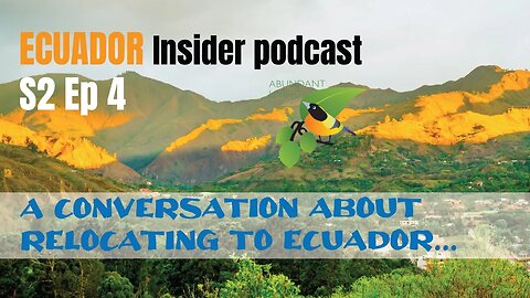 Ecuador Insider Podcast S2 E4 | A conversation about relocating to Ecuador